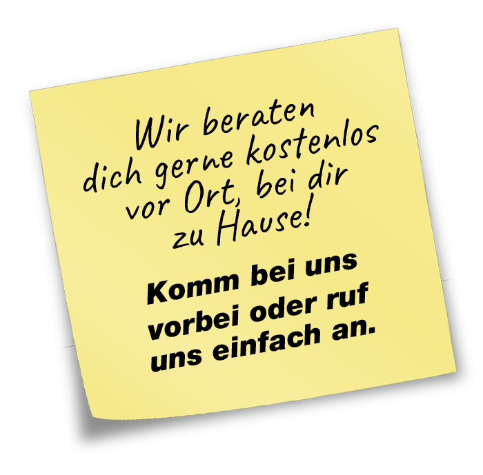 Notizzettel Wir beraten dich gerne kostenlos vor Ort, bei dir zu Hause! Komm bei uns im Markt vorbei oder ruf uns einfach an.